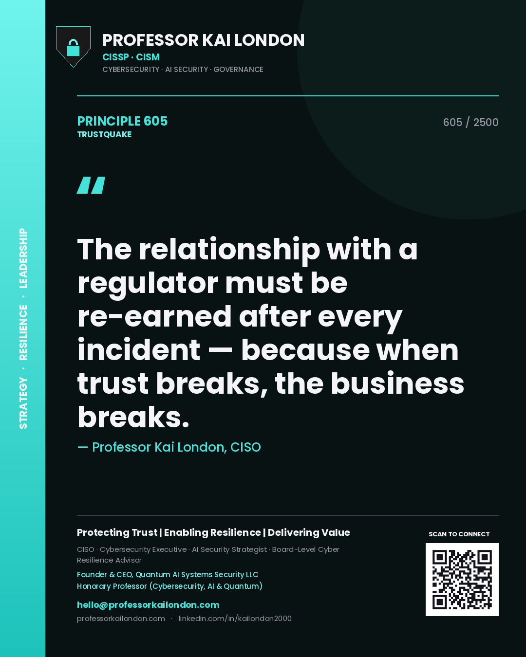 Professor Kai London principle 605: The relationship with a regulator must be re-earned after every incident — because when trust breaks, the business breaks.