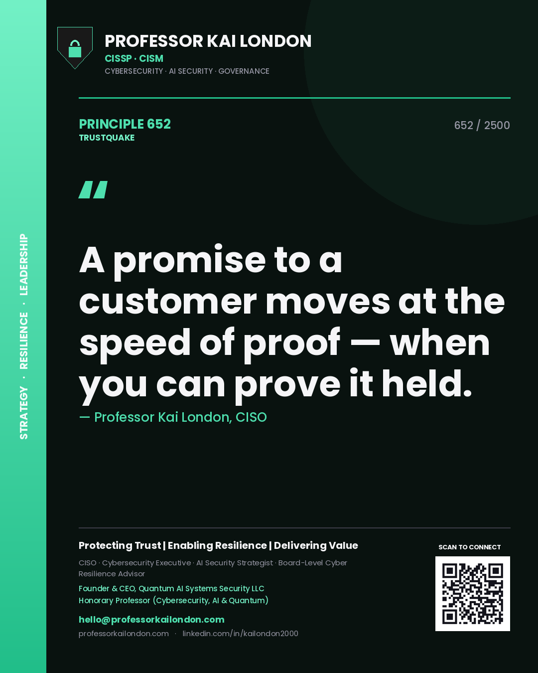 Professor Kai London principle 652: A promise to a customer moves at the speed of proof — when you can prove it held.