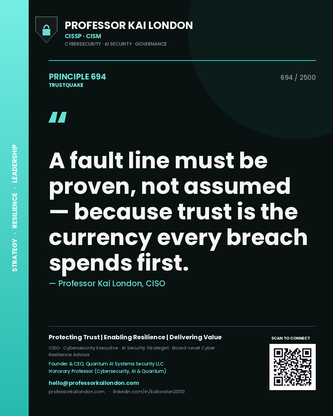 Professor Kai London principle 694: A fault line must be proven, not assumed — because trust is the currency every breach spends first.