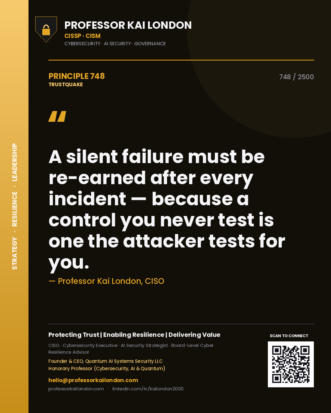 Quote card by Professor Kai London reading 'A silent failure must be re-earned after every incident — because a control you never test is one the attacker tests for you.'. From the book Trustquake.