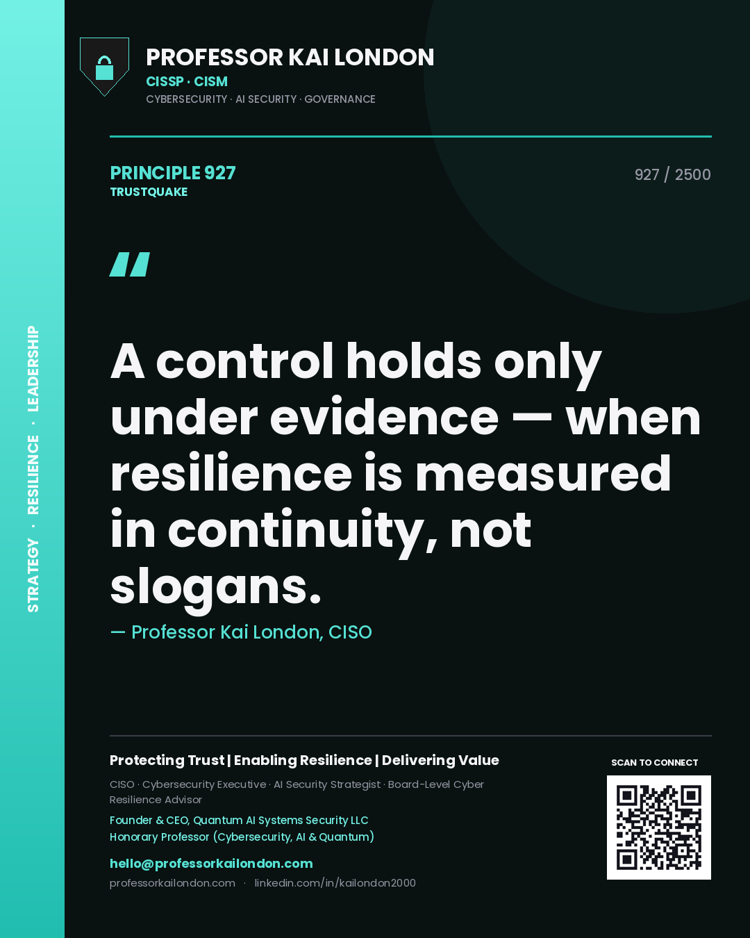 Professor Kai London principle 927: A control holds only under evidence — when resilience is measured in continuity, not slogans.