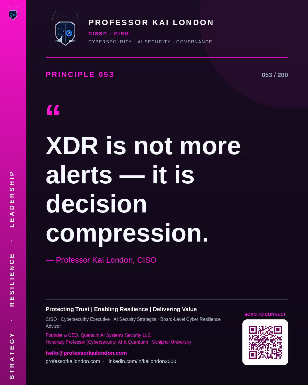 Professor Kai London cybersecurity principle 53: "XDR is not more alerts — it is decision compression." — CISO, AI security & cyber resilience advisor.