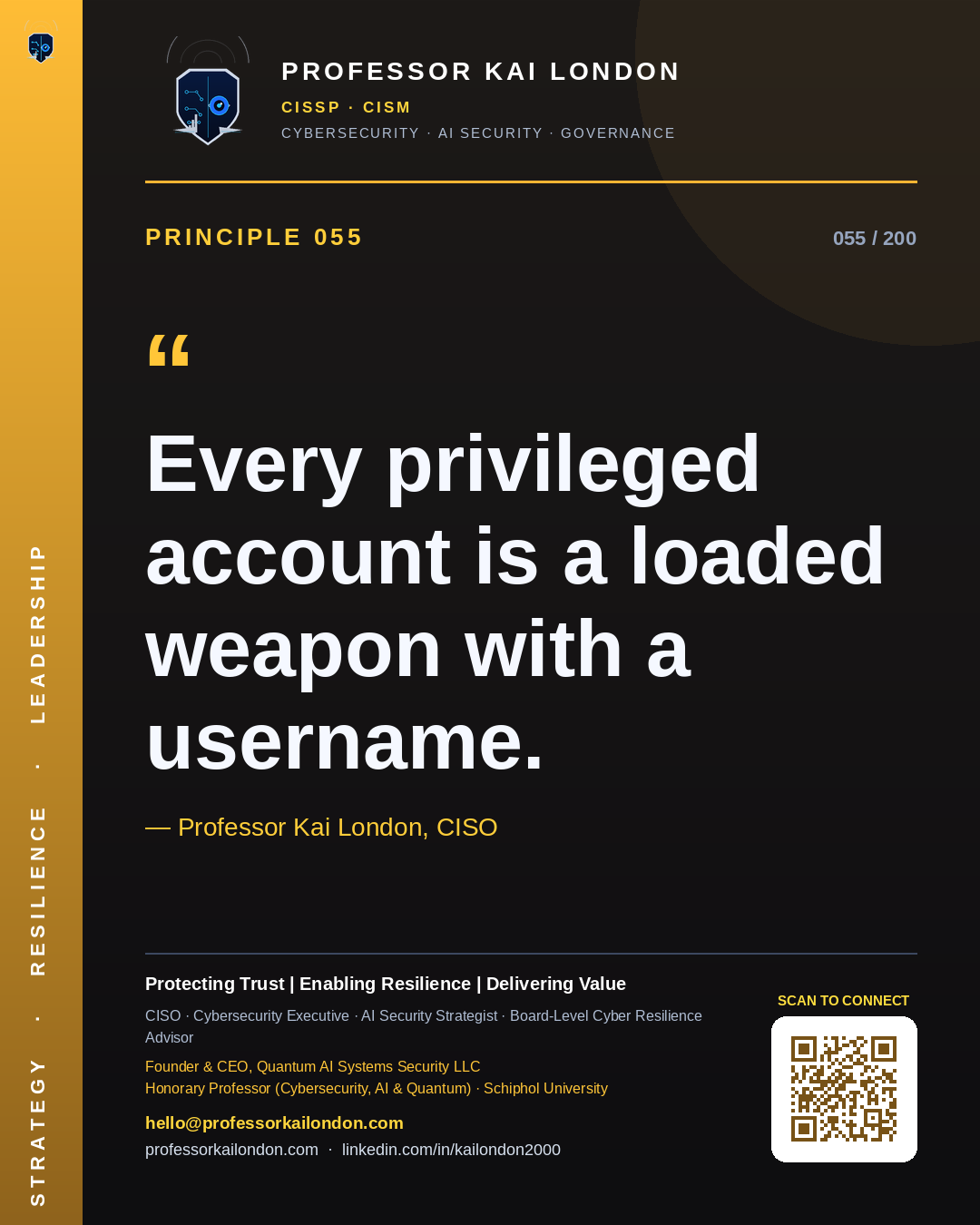 Professor Kai London cybersecurity principle 55: "Every privileged account is a loaded weapon with a username." — CISO, AI security & cyber resilience advisor.