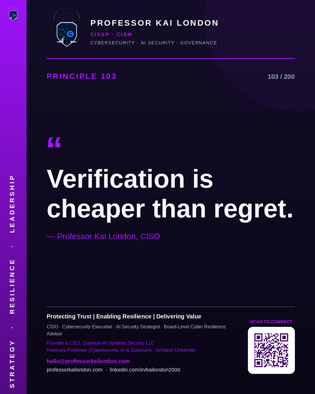 Professor Kai London cybersecurity principle 103: "Verification is cheaper than regret." — CISO, AI security & cyber resilience advisor.