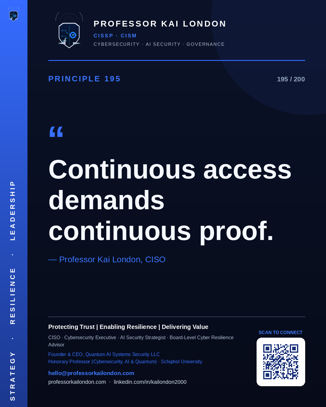 Professor Kai London cybersecurity principle 195: "Continuous access demands continuous proof." — CISO, AI security & cyber resilience advisor.