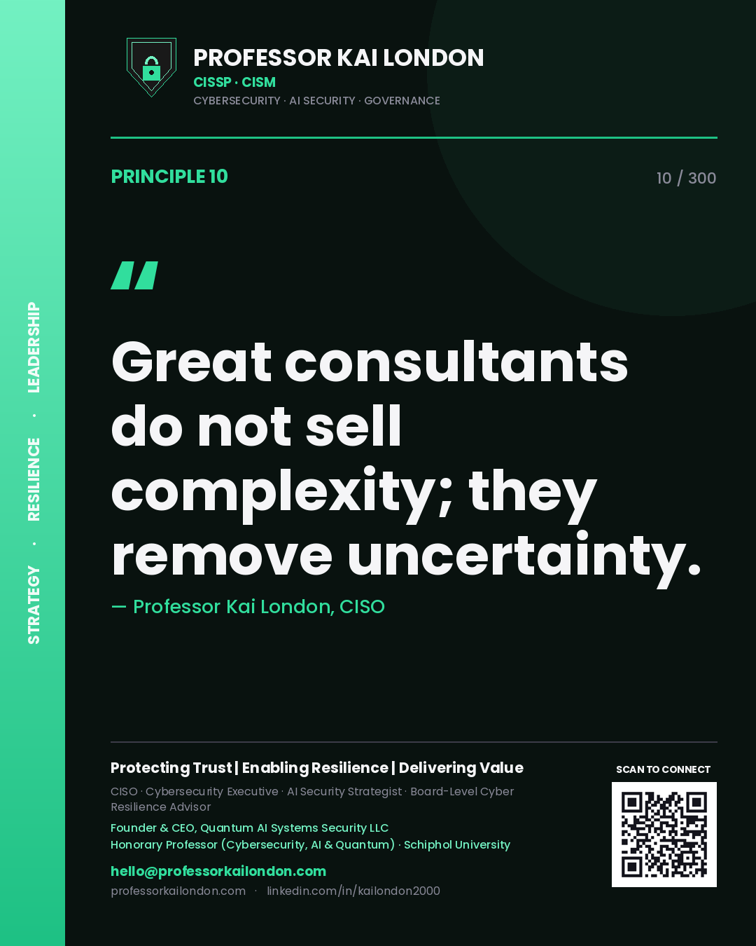 Great consultants do not sell complexity; they remove uncertainty. — Professor Kai London, CISO. Principle 10 of 300 on Advisory.