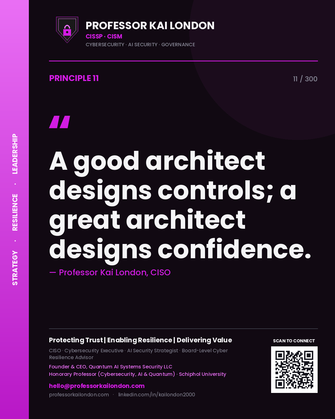 A good architect designs controls; a great architect designs confidence. — Professor Kai London, CISO. Principle 11 of 300 on Security Architecture.