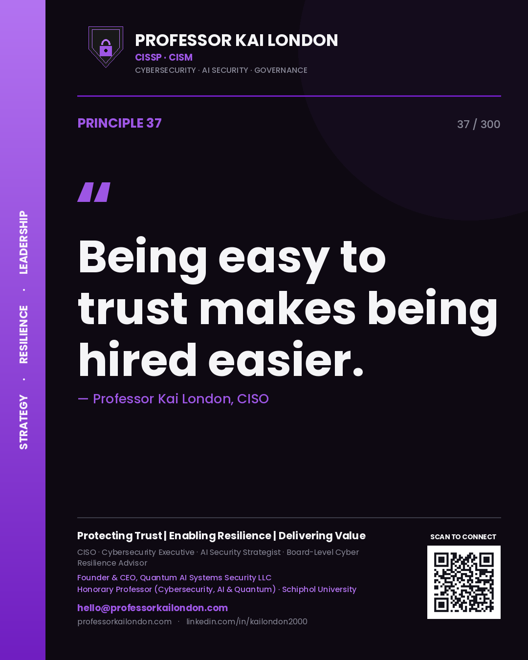 Being easy to trust makes being hired easier. — Professor Kai London, CISO. Principle 37 of 300 on Contract Readiness.