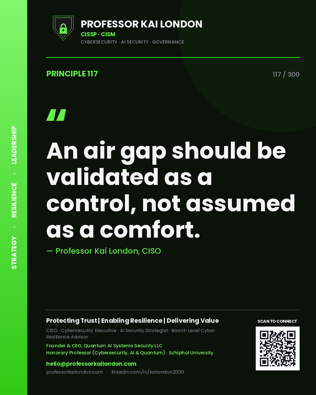 An air gap should be validated as a control, not assumed as a comfort. — Professor Kai London, CISO. Principle 117 of 300 on OT Security.